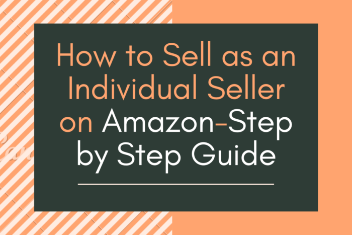 Become an Amazon Individual Seller -Step by Step Guide