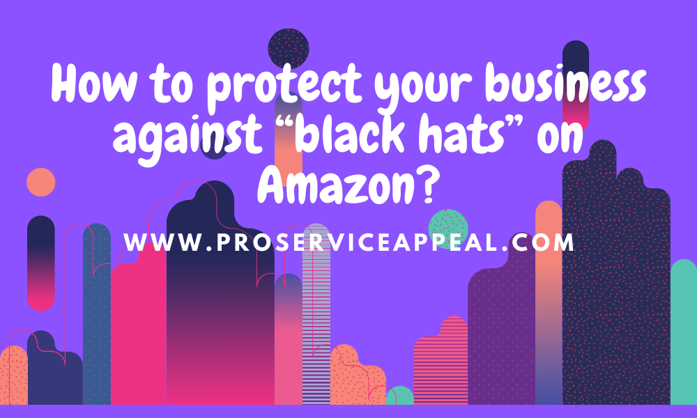 How to protect your business against “black hat” on Amazon?